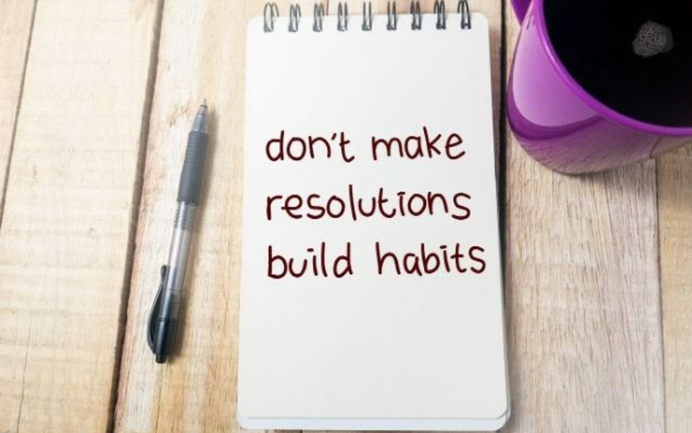 Stay on track in 2021 with your HABITS not RESOLUTIONS